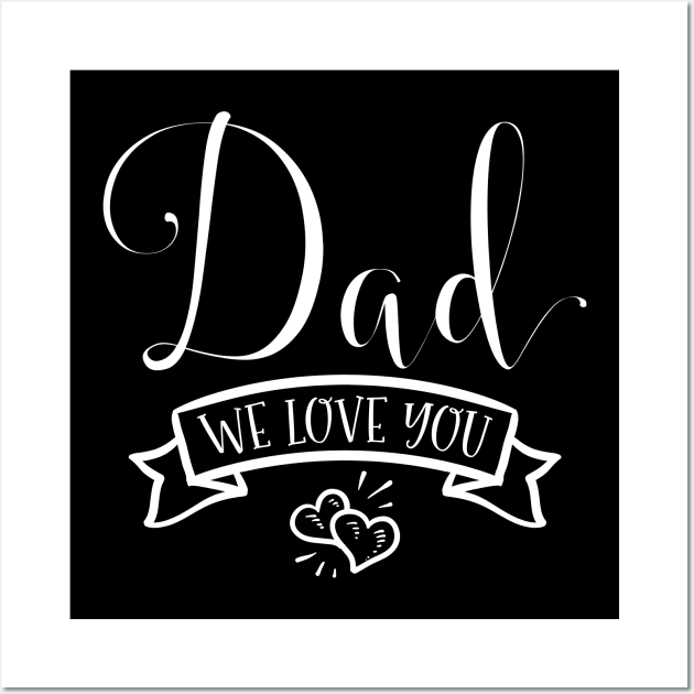 Dad We Love You Wall Art by Sabahmd